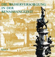 Band 5: Die Wasserversorgung in der Renaissancezeit