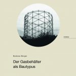 Der Gasbehälter als Bautypus